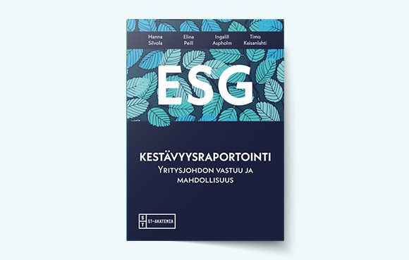 ESG ja kestävyysraportointi – Yritysjohdon vastuu ja mahdollisuus